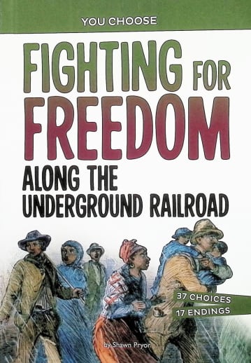 Fighting for Freedom Along the Underground Railroad: An Interactive Look at History (You Choose: History)