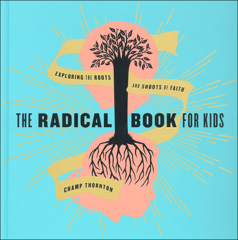The Radical Book for Kids: Exploring the Roots and Shoots of Faith