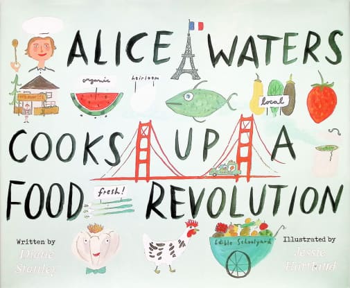 Alice Waters Cooks Up a Food Revolution by Diane Stanley