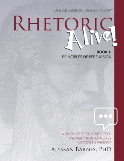 Rhetoric Alive! Book 1: Principles of Persuasion Student Edition