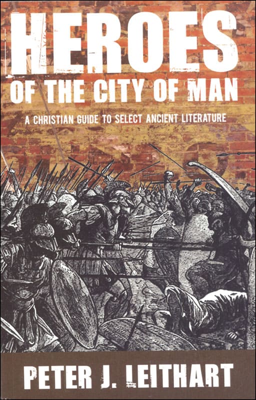 Heroes of the City of Man: A Christian Guide to Select Ancient Literature
