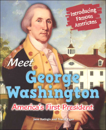 Meet George Washington: America's First President (Introducing Famous Americans)