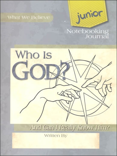 Who Is God? (Can I Really Know Him?) Volume 1 Junior Notebooking Journal