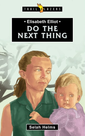 Elisabeth Elliot: Do the Next Thing by Selah Helms (Trailblazers)