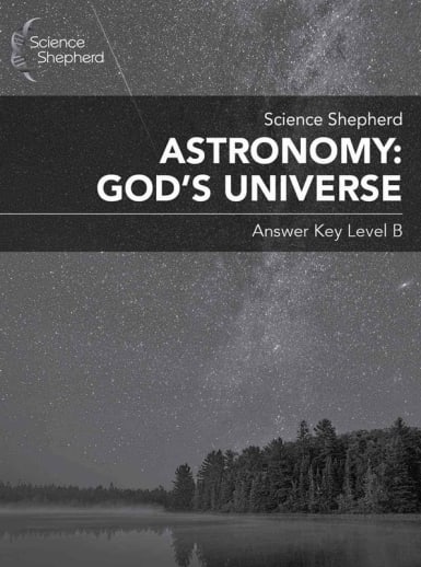 Science Shepherd Astronomy: God's Universe Answer Key Level B