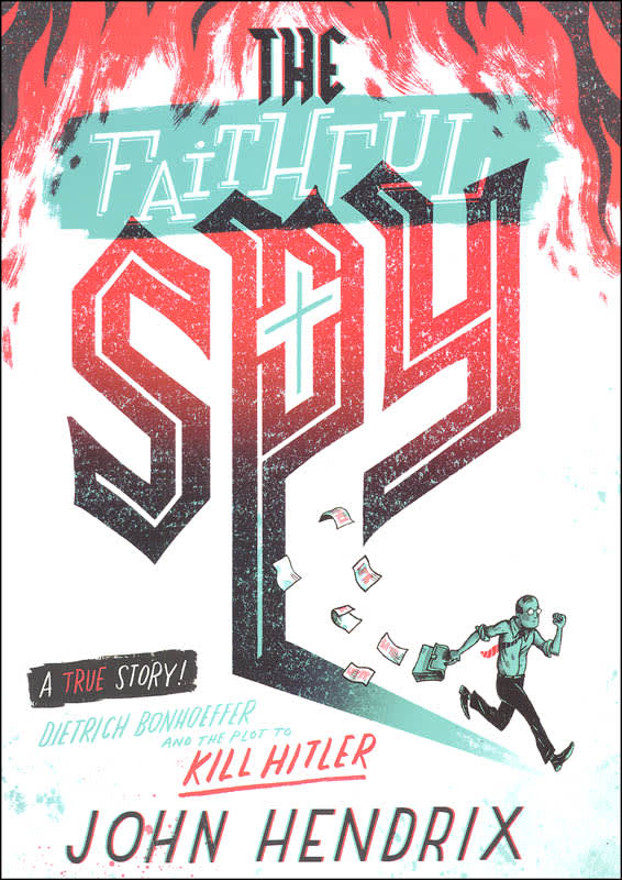 Faithful Spy: Dietrich Bonhoeffer and the Plot to Kill Hitler