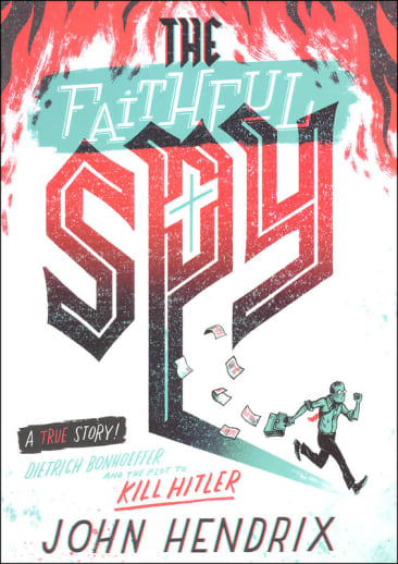 Faithful Spy: Dietrich Bonhoeffer and the Plot to Kill Hitler