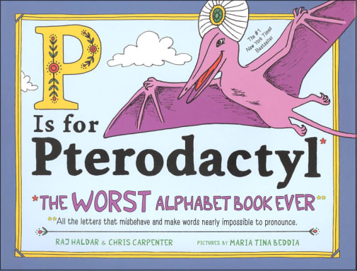 P Is for Pterodactyl: Worst Alphabet Book Ever