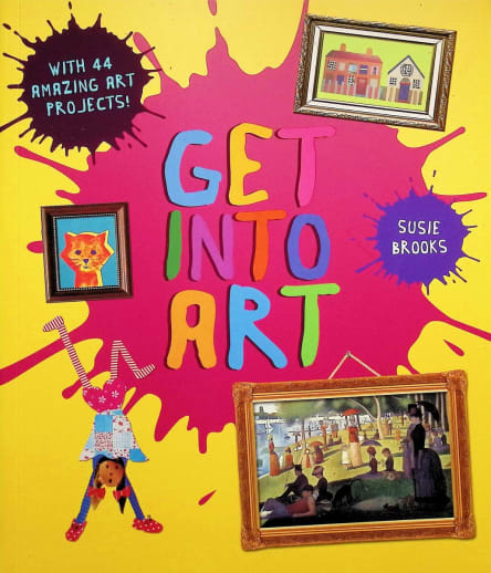 Get into Art: Discover Great Art and Create Your Own