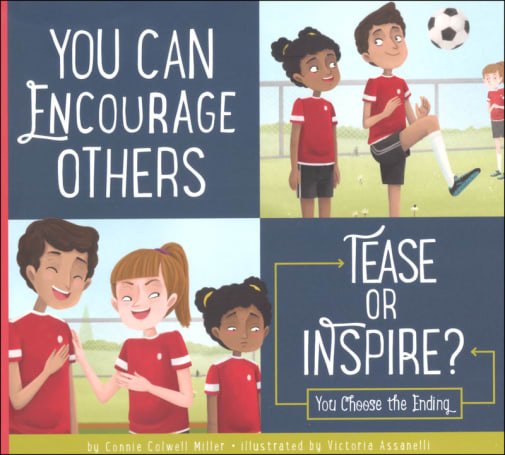 You Can Encourage Others: Tease or Inspire? (Making Good Choices)