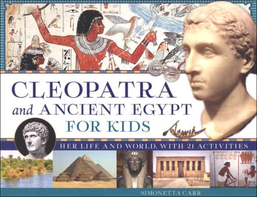 Cleopatra and Ancient Egypt for Kids: Her Life and World with 21 Activities