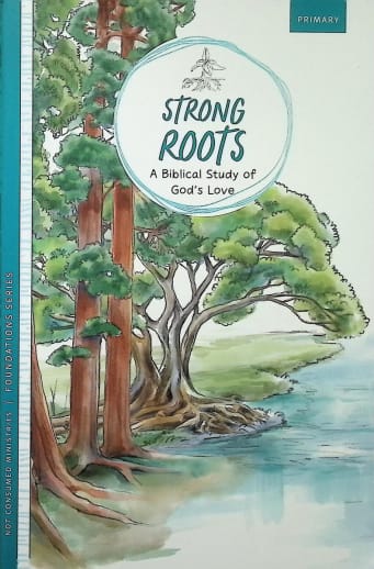 Strong Roots: Bible Study on God's Love - Primary (Foundation Series)