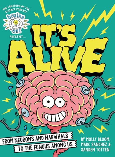 Brains On! Presents…It's Alive