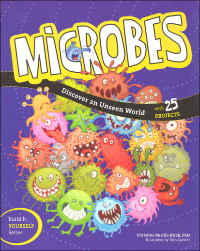 Microbes: Discover an Unseen World With 25 Projects