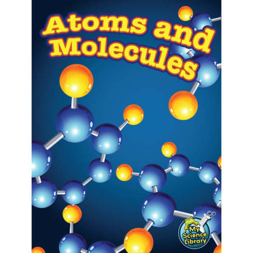 Atoms and Molecules (My Science Library)