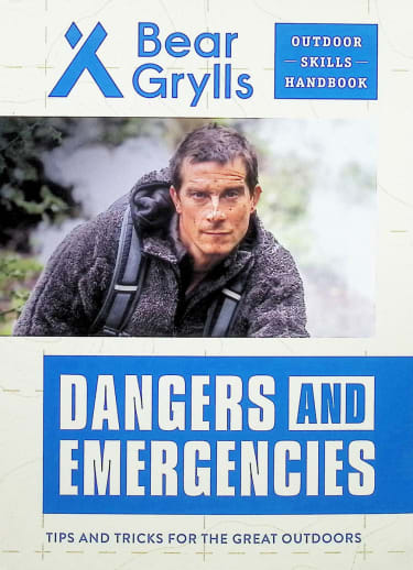 Bear Grylls Outdoor Skills Handbook: Dangers and Emergencies