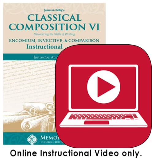Memoria Press Classical Composition 6: Encomium, Invective, & Comparison Online Instructional Videos (Streaming)
