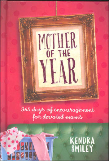 Mother of the Year: 365 Days of Encouragement for Devoted Moms