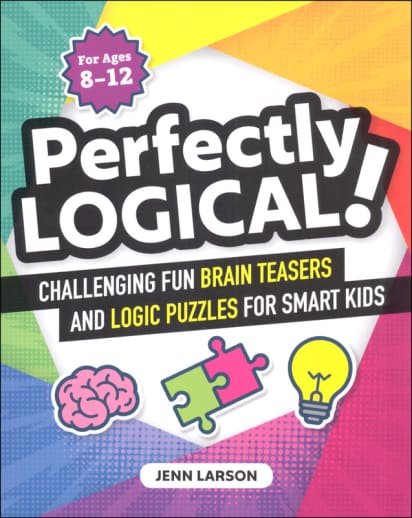 Perfectly Logical! Challenging Fun Brain Teasers and Logic Puzzles for Smart Kids