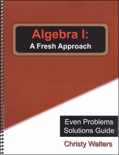 Algebra I: A Fresh Approach Even Answers & Solutions Manual (2016 Edition)