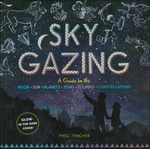 Sky Gazing: A Kid's Guide to the Moon, Sun, Planets, Stars, Eclipses, and Constellations