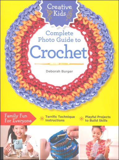 Creative Kids Complete Photo Guide to Crochet