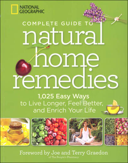 National Geographic Complete Guide to Natural Home Remedies