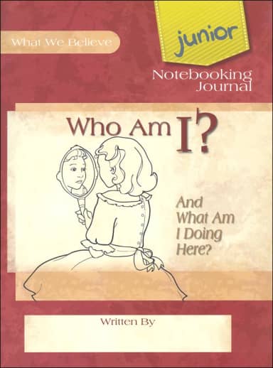 Who Am I? (& What Am I Doing Here) Volume 2 Junior Notebooking Journal