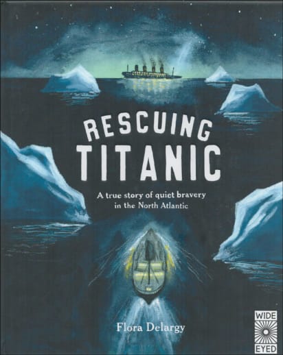 Rescuing Titanic: A True Story of Quiet Bravery in the North Atlantic