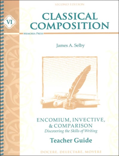 Classical Composition VI: Encomium, Invective, and Comparison Teacher Guide Second Edition