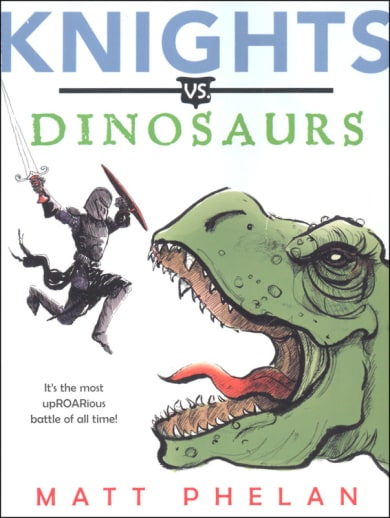 Knights vs. Dinosaurs by Matt Phelan