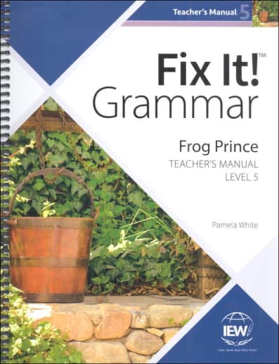 IEW Fix It! Grammar: Level 5 Frog Prince Teacher Manual