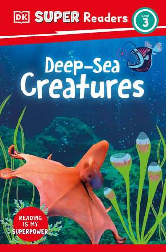 Deep-Sea Creatures (DK Super Reader Level 3)