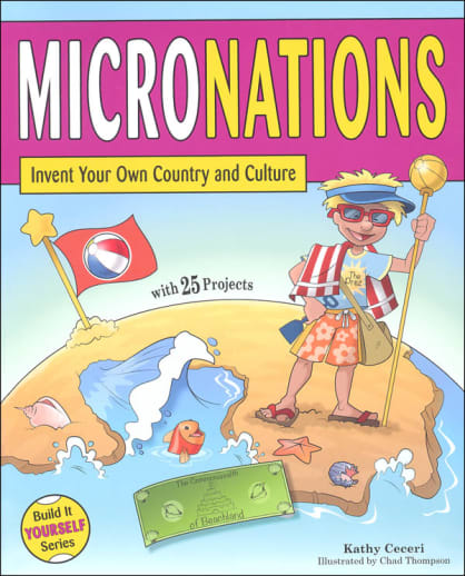 Micronations: Invent Your Own Country and Culture with 25 Projects