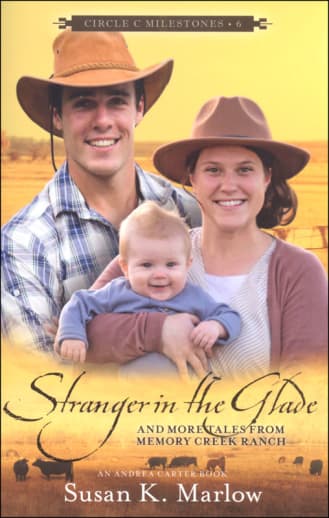 Stranger in the Glade - And More Tales from Memory Creek Ranch (Circle C Milestones)