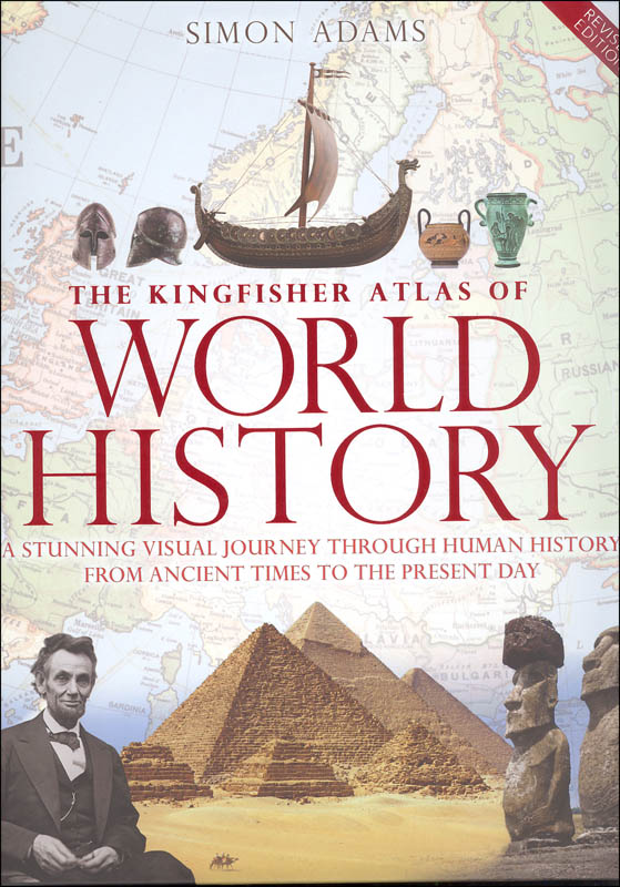 The Kingfisher Atlas of World History: A pictoral guide to the world