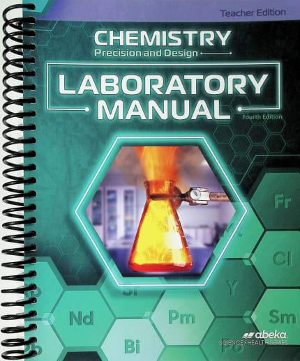 Abeka Chemistry: Precision and Design Laboratory Manual Teacher Edition (4th Edition)