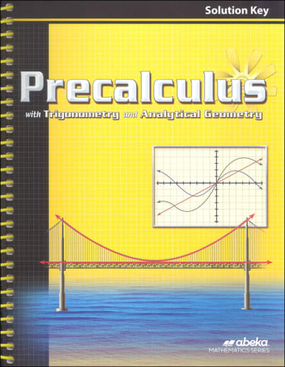 Abeka Precalculus with Trig and Analytical Geometry Solution Key