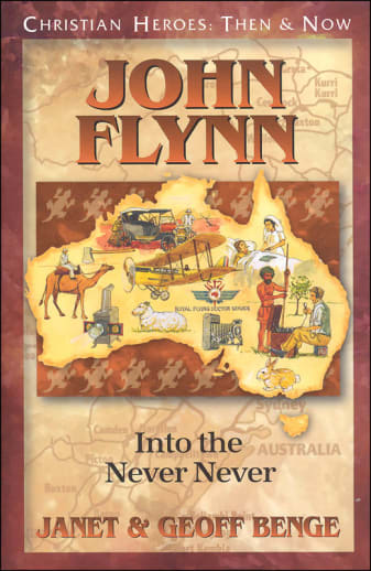 John Flynn: Into the Never Never (Christian Heroes: Then & Now)