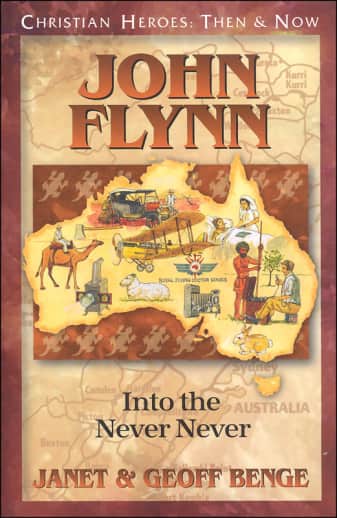 John Flynn: Into the Never Never (Christian Heroes: Then & Now)