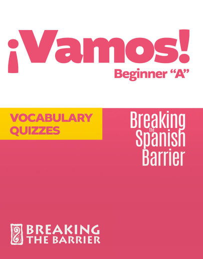 Breaking the Spanish Barrier ¡Vamos! Beginner "A" Vocabulary Quizzes