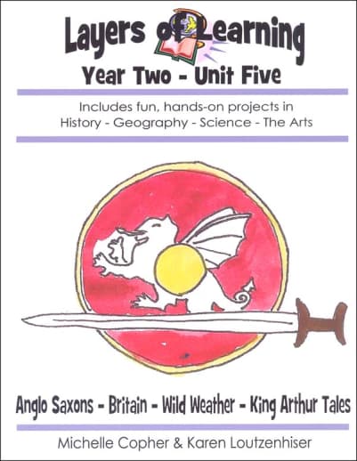 Layers of Learning Unit 2-5: Anglo Saxons-Britain-Wild Weather-King Arthur Tales