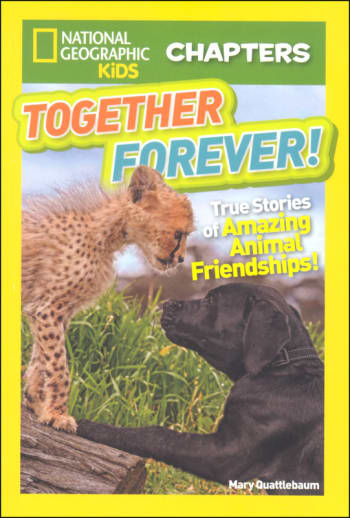 Together Forever: True Stories of Amazing Animal Friendships! (National Geographic Kids Chapters)