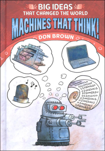 Big Ideas That Changed the World: Machines That Think!