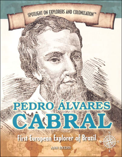 Pedro Alvares Cabral: First European Explorer of Brazil (Spotlight on Explorers and Colonization)