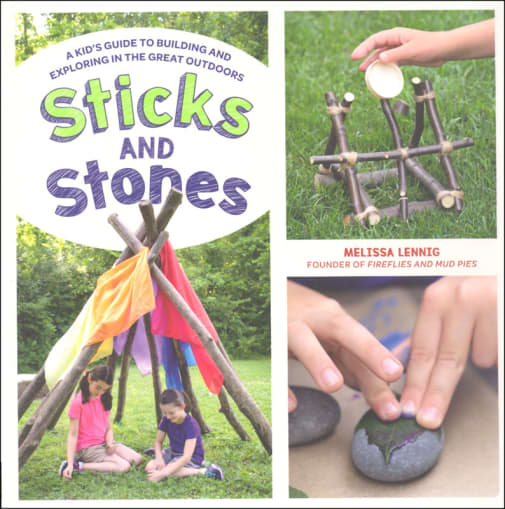 Sticks and Stones: A Kid's Guide to Building and Exploring in the Great Outdoors