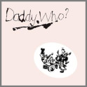 Daddy Who?... Daddy Cool by Daddy Cool