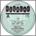 If You Leave Me, Can I Come Too? by Mental As Anything