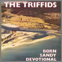 Born Sandy Devotional by The Triffids