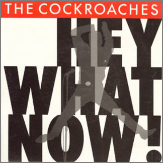 Hey What Now! by The Cockroaches